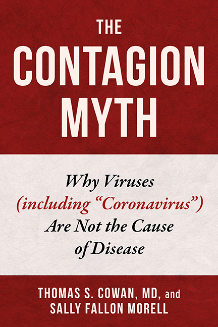 book cover The Contagion Myth Why Viruses (including "Coronavirus") Are Not the Cause of Disease by Thomas S. Cowan, MD and Sally Fallon Morell